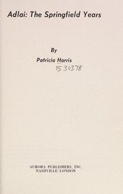 Adlai, the Springfield years by Patricia Harris