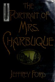 Cover of: The portrait of Mrs. Charbuque by Jeffrey Ford
