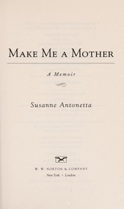 Cover of: Make me a mother | Susanne Antonetta