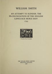 Cover of: An attempt to render the pronunciation of the English language more easy, 1795. | Smith, William Rev. of Camberwell.