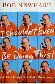 Cover of: I SHOULDN'T EVEN BE DOING THIS! by Bob Newhart