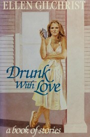 Cover of: Drunk with love | Ellen Gilchrist