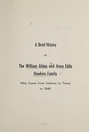 Cover of: A brief history of the William Alden and Anna Eddy Hawkins family who came from Indiana to Texas in 1848 | John W. Hawkins