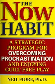 Cover of: The now habit: a strategic program for overcoming procrastination and enjoying guilt- free play
