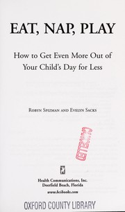 Cover of: Eat, nap, play: how to get even more out of your child's day for less