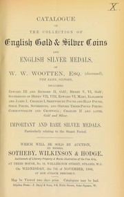 Cover of: Catalogue of the collection of English gold and silver coins, and English silver medals, of W.W. Wootten, Esq., (deceased), The Bank, Oxford, including ... important and rare silver medals, particularly relating to the Stuart period ... | Sotheby, Wilkinson & Hodge