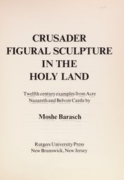 Cover of: Crusader figural sculpture in the Holy Land: twelfth century examples from Acre, Nazareth and Belvoir Castle.
