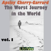 The Worst Journey in the World [1/2] by Apsley Cherry-Garrard