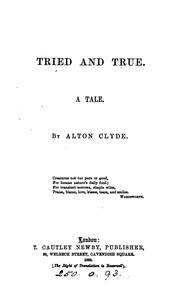 Cover of: Tried and true, a tale, by Alton Clyde | 