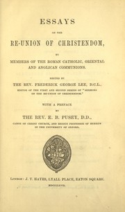 Cover of: Essays on the re-union of Christendom by by members of the Roman Catholic, Oriental and Anglican Communions ; edited by Frederick George Lee ; with a preface by E.B. Pusey.