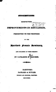 Cover of: Suggestions Respecting Improvements in Education: Presented to the Trustees of the Hartford ... by Catharine Esther Beecher, Hartford Female Seminary , Hartford, Conn