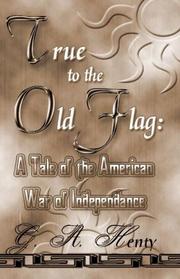Cover of: True To The Old Flag by G. A. Henty