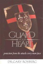 Cover of: Guard Your Heart by Gary Rosberg