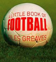 Cover of: A Little Book of Football by Giles Greaves, Giles Greaves