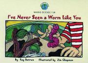 Cover of: I've Never Seen a Worm Like You (Our Amazing World Series) by Ray Butram