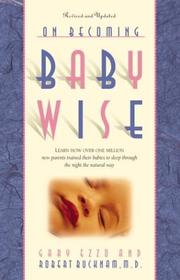 On becoming baby wise by Gary Ezzo, Robert Dr Bucknam