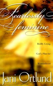 Cover of: Fearlessly feminine: boldly living God's plan for womanhood
