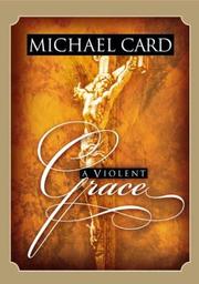 Cover of: A Violent Grace by Michael Card