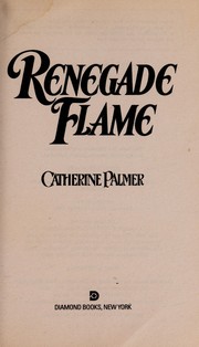 Cover of: Renegade Flame (Wildflower) | Catherine Palmer