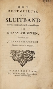 Cover of: Het regt gebruyk der sluitband, nevens eenige verbeterde behandelingen in kraam-vrouwen by Johannes de Gorter