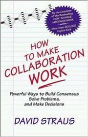 Cover of: How to Make Collaboration Work by David Straus, Thomas C. Layton