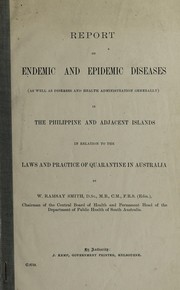 Cover of: Report on endemic and epidemic diseases, as well as diseases and health administration generally, in the Philippine and adjacent islands in relation to the laws and practice of quarantine in Australia