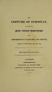 Cover of: The costume of Indostan, elucidated by sixty coloured engravings; with descriptions in English and French, taken in the years 1798 and 1799