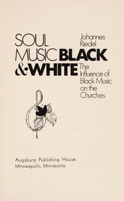 Cover of: Soul music, black and white: the influence of Black music on the churches