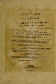 Cover of: An authentic account of an embassy from the King of Great Britain to the Emperor of China; including cursory observations made, and information obtained in travelling through that ancient empire, and a small part of Chinese Tartary | Staunton, George Sir