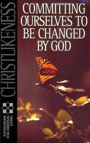Cover of: Christlikeness: Committing Ourselves to Be Changed by God (Foundations for Christian Living Series)