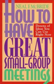Cover of: How to have great small group meetings by Neal McBride