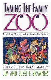 Cover of: Taming the family zoo: maximizing harmony and minimizing family stress