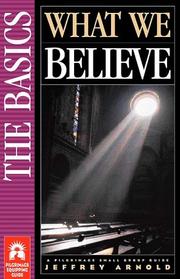 Cover of: What we believe: a Pilgrimage small group guide