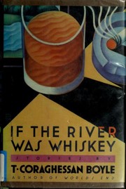 Cover of: If the river was whiskey by T. Coraghessan Boyle
