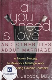 All You Need Is Love and Other Lies About Marriage by John W. Jacobs