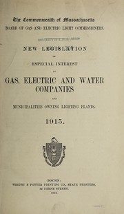 Cover of: New legislation of especial interest to gas, electric and water companies and municipalities owning lighting plants, 1915 | Massachusetts