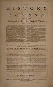 Cover of: The history of London from its foundation to the present time ... Including the several parishes in Westminster, Middlesex, Southwark, &c., within the bills of mortality by William Maitland