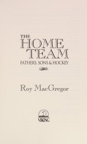 Cover of: The home team: fathers, sons & hockey