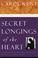 Cover of: Secret Longings of the Heart