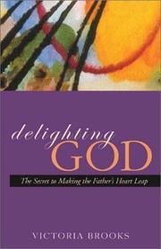 Cover of: Delighting God: The Secret to Making the Father's Heart Leap