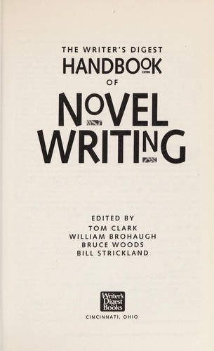 The Writer's digest handbook of novel writing by edited by Tom Clark ... [et al.].