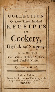 Cover of: A collection of above three hundred receipts in cookery, physick and surgery ... | Mary Kettilby