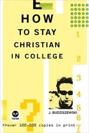 Cover of: How to stay Christian in college: an interactive guide to keeping the faith