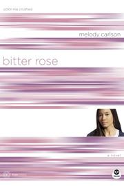 Cover of: Bitter rose by Melody Carlson