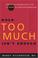 Cover of: When Too Much Isn't Enough