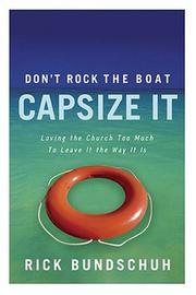 Cover of: Don't Rock The Boat, Capsize It: Loving The Church Too Much To Leave It The Way It Is