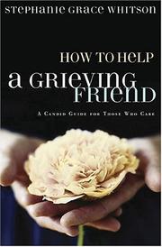 Cover of: How To Help A Grieving Friend: A Candid Guide For Those Who Care (Whitson, Stephanie Grace)