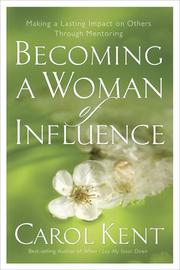 Cover of: Becoming a Woman of Influence by Carol Kent, Carol Kent