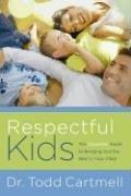 Cover of: Respectful Kids: The Complete Guide to Bringing Out the Best in Your Child