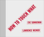 How to touch what by Eve Sonneman, Lawrence Weiner